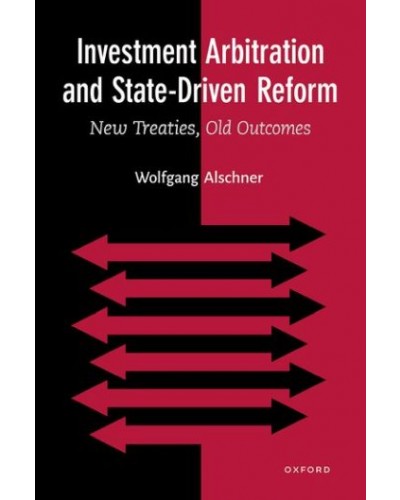 Investment Arbitration and State-Driven Reform: New Treaties, Old Outcomes