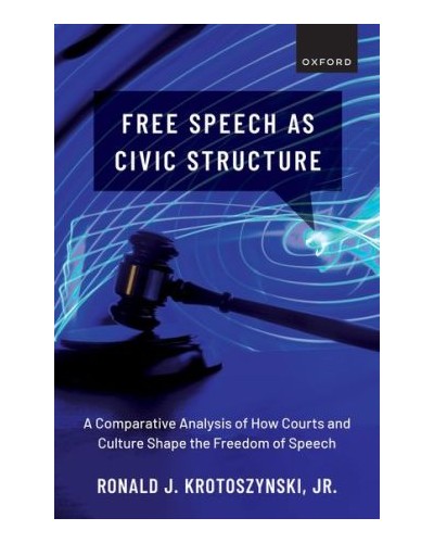 Free Speech as Civic Structure: A Comparative Analysis of How Courts and Culture Shape the Freedom of Speech