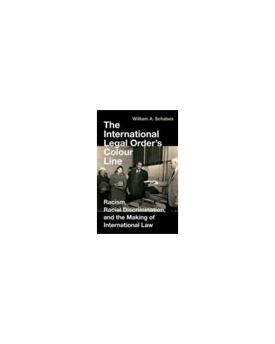 The International Legal Order's Colour Line: Racism, Racial Discrimination, and the Making of International Law