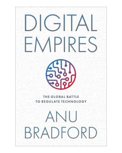 Digital Empires The Global Battle to Regulate Technology
