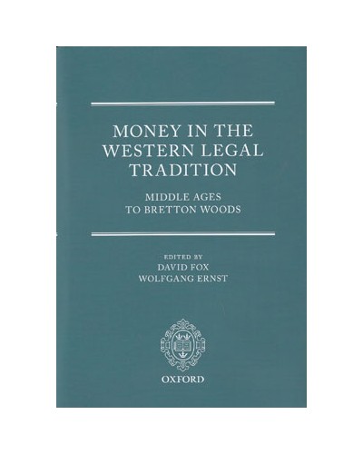 Money in the Western Legal Tradition: Middle Ages to Bretton Woods