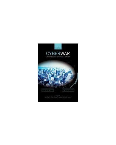 Cyber War: Law and Ethics for Virtual Conflicts