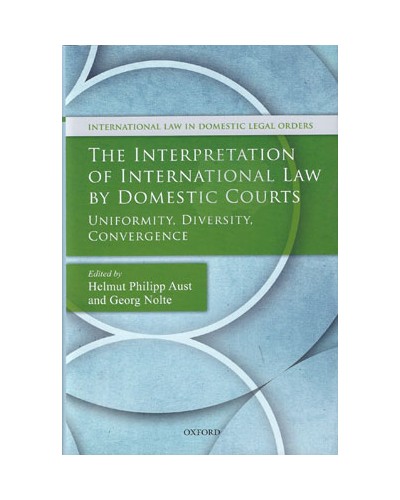 The Interpretation of International Law by Domestic Courts: Uniformity, Diversity, Convergence