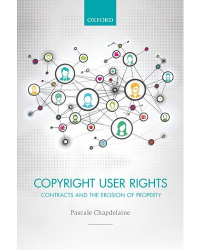 Copyright Users' Rights: Contracts and the Erosion of Property