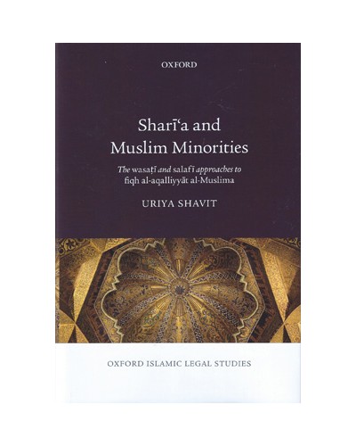 Shari'a and Muslim Minorities: The Wasati and Salafi Approaches to Fiqh al-Aqalliyyat al-Muslima