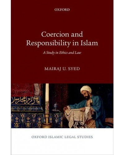 Coercion and Responsibility in Islam: A Study in Ethics and Law