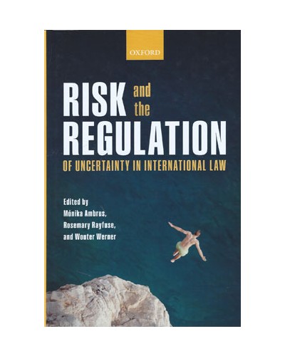 Risk and the Regulation of Uncertainty in International Law