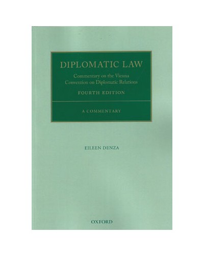 Diplomatic Law: Commentary on the Vienna Convention on Diplomatic Relations, 4th Edition
