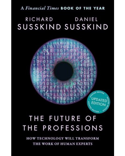 The Future of the Professions: How Technology Will Transform the Work of Human Experts Updated edition