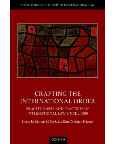 Crafting the International Order: Practitioners and Practices of International Law since c.1800