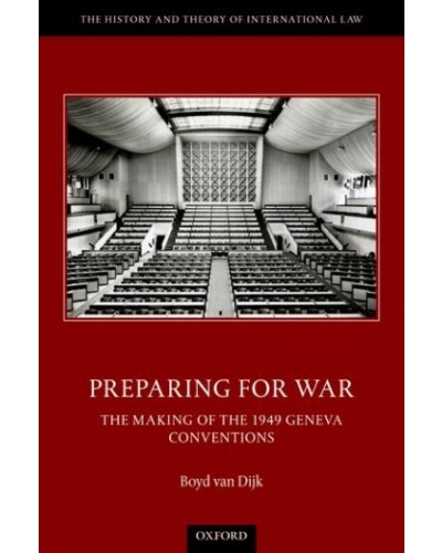Preparing for War: The Making of the 1949 Geneva Conventions