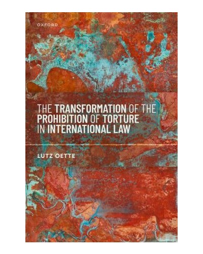 The Transformation of the Prohibition of Torture in International Law