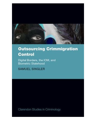 Outsourcing Crimmigration: Control Digital Borders, the IOM, and Biometric Statehood