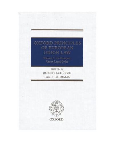Oxford Principles of European Union Law Volume 1: The European Union Legal Order