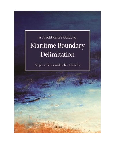 A Practitioner's Guide to Maritime Boundary Delimitation