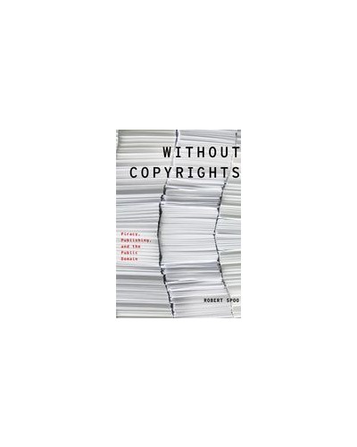 Without Copyrights: Piracy, Publishing, and the Public Domain