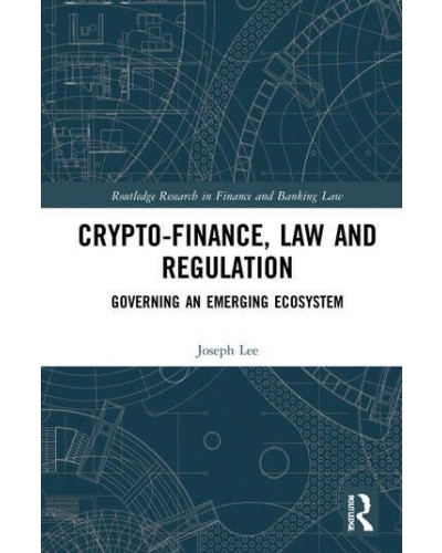 Crypto-Finance, Law and Regulation: Governing an Emerging Ecosystem