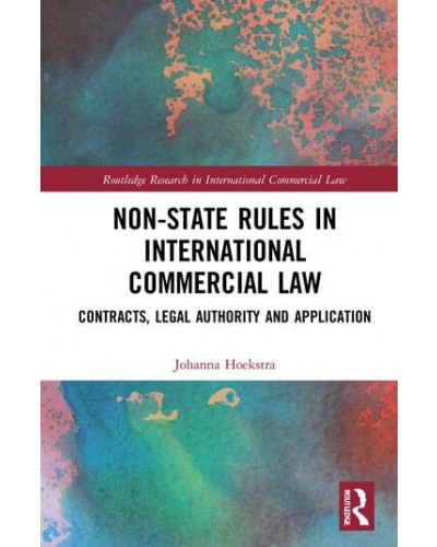 Non-State Rules in International Commercial Law: Contracts, Legal Authority and Application
