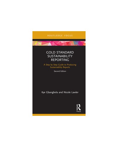 Gold Standard Sustainability Reporting: A Step by Step Guide to Producing Sustainability Reports, 2nd Edition