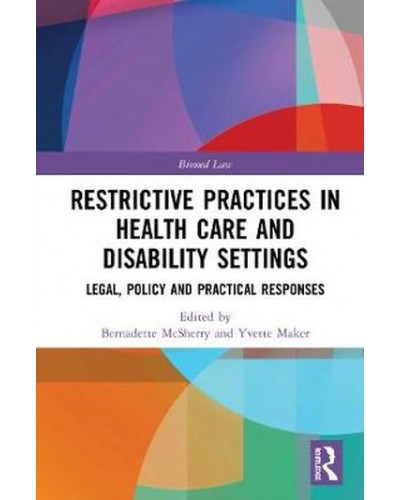 Restrictive Practices in Health Care and Disability Settings: Legal, Policy and Practical Responses