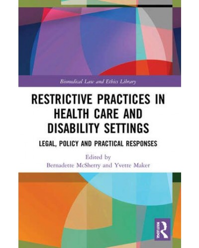 Restrictive Practices in Health Care and Disability Settings: Legal, Policy and Practical Responses