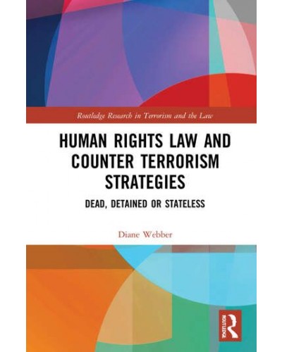 Human Rights Law and Counter Terrorism Strategies: Dead, Detained or Stateless