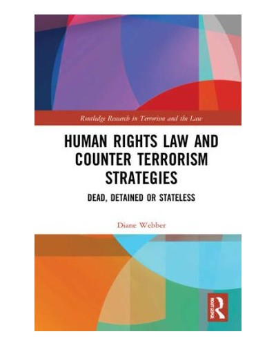 Human Rights Law and Counter Terrorism Strategies: Dead, Detained or Stateless