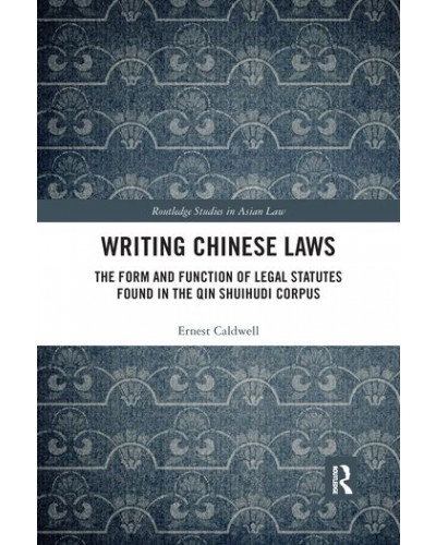 Writing Chinese Laws: The Form and Function of Legal Statutes Found in the Qin Shuihudi Corpus