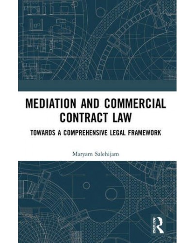 Mediation and Commercial Contract Law: Towards a Comprehensive Legal Framework