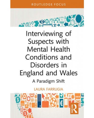 Interviewing of Suspects with Mental Health Conditions and Disorders in England and Wales: A Paradigm Shift