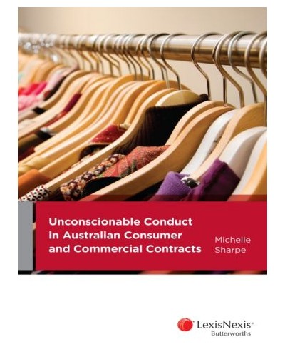 Unconscionable Conduct in Australian Consumer and Commercial Contracts
