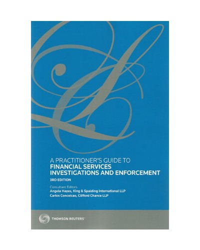 A Practitioner's Guide to Financial Services Investigations and Enforcement, 3rd Edition