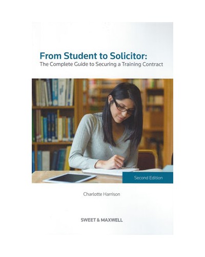 From Student to Solicitor: The Complete Guide to Securing a Training Contract, 2nd Edition