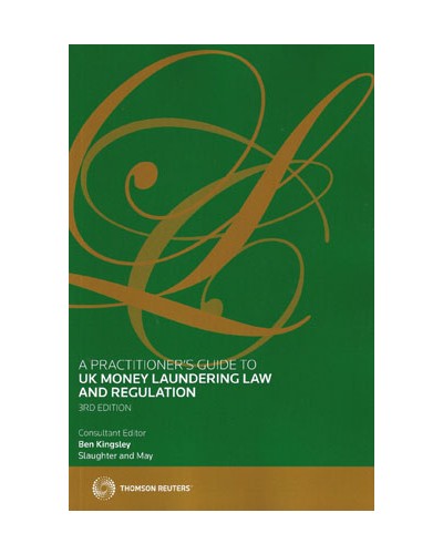 A Practitioner's Guide to UK Money Laundering Law and Regulation, 3rd Edition