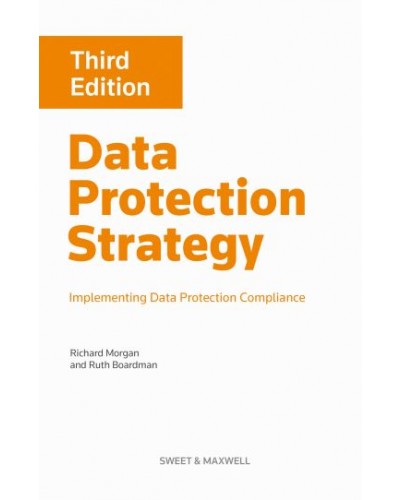 Data Protection Strategy: Implementing Data Protection Compliance, 3rd Edition