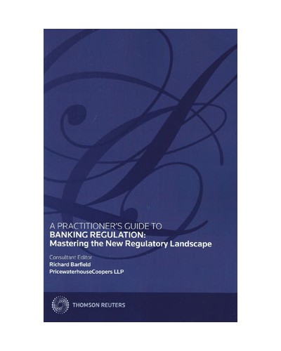 A Practitioner's Guide to Banking Regulation: Mastering the New Regulatory Landscape