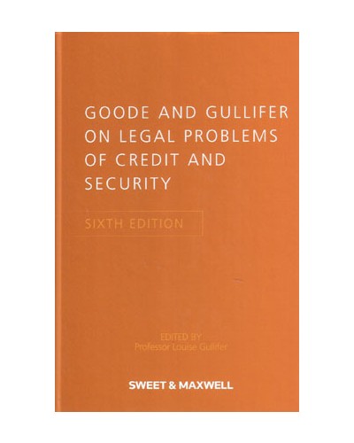 Goode & Gullifer on Legal Problems of Credit and Security 6th Edition