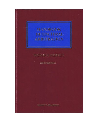 Handbook of UNCITRAL Arbitration: Commentary, Precedents and Models for UNCITRAL Based Arbitration Rules 3rd Edition