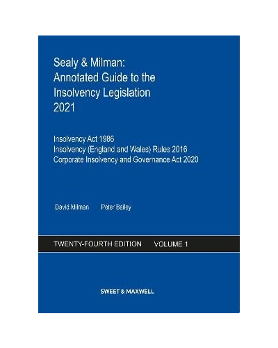 Sealy & Milman: Annotated Guide to the Insolvency Legislation 2021: Volume 1