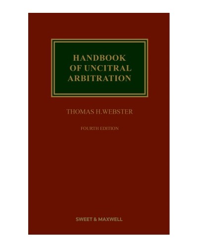 Handbook of UNCITRAL Arbitration: Commentary, Precedents and Models for UNCITRAL Based Arbitration Rules, 4th Edition