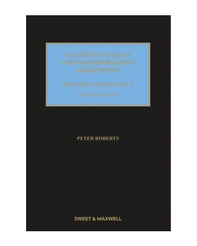 Gas and LNG Sales and Transportation Agreements: Principles and Practice, 7th Edition