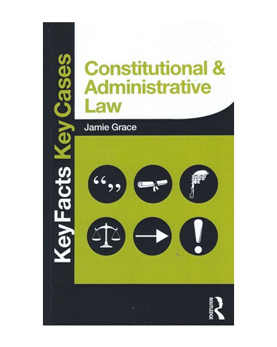 Key Facts Key Cases: Constitutional and Administrative Law