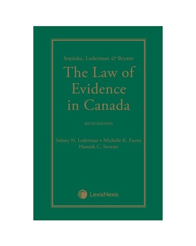 Sopinka, Lederman & Bryant: The Law of Evidence in Canada 6th Edition