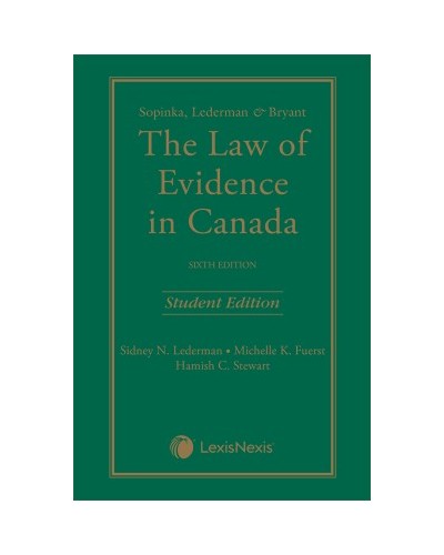 Sopinka, Lederman & Bryant: The Law of Evidence in Canada - Student Edition 6th Edition
