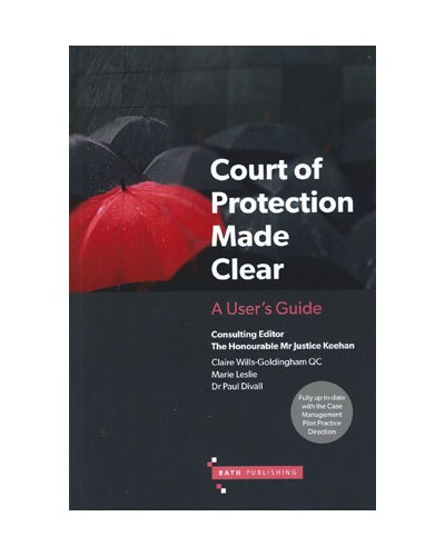 Court of Protection Made Clear: A User's Guide from Start to Finish
