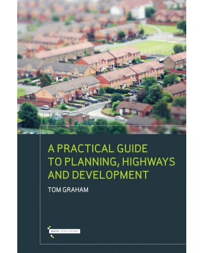 A Practical Guide to Planning, Highways & Development
