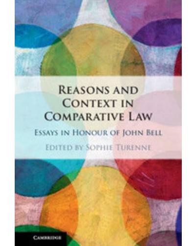 Reasons and Context in Comparative Law: Essays in Honour of John Bell