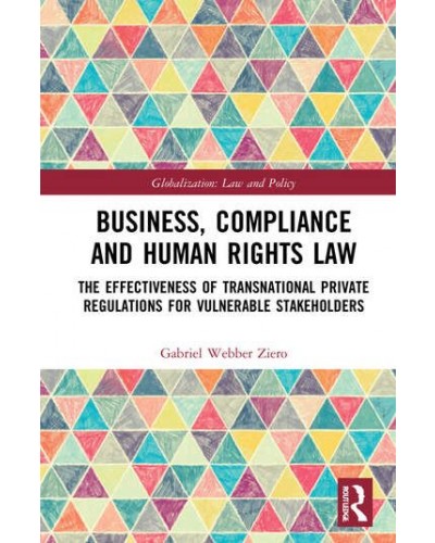 Business, Compliance and Human Rights Law: The Effectiveness of Transnational Private Regulations for Vulnerable Stakeholders