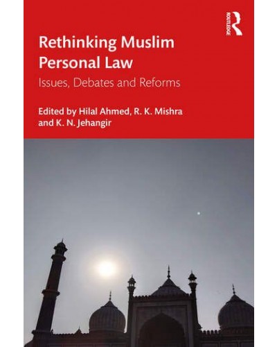 Rethinking Muslim Personal Law: Issues, Debates and Reforms