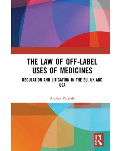 The Law of Off-label Uses of Medicines: Regulation and Litigation in the EU, UK and USA